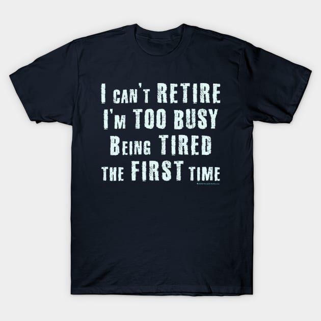 I Can't Retire T-Shirt by House_Of_HaHa